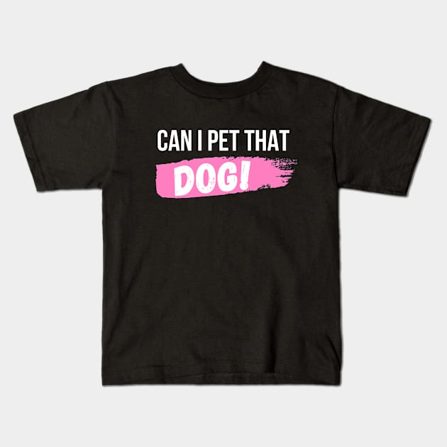 Can I Pet That Dog Kids T-Shirt by FalconPod